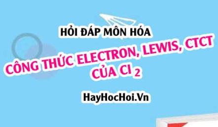 Công thức Electron của Cl2, Công thức Lewis và CTCT của Cl2